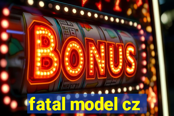 fatal model cz